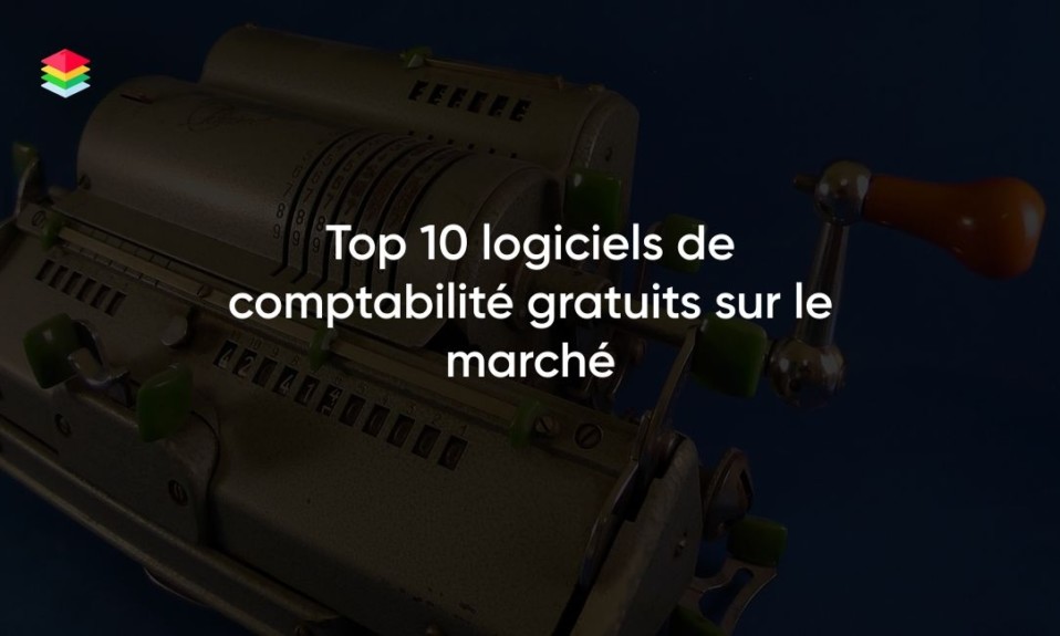 Top 10 logiciels de comptabilité gratuits sur le marché